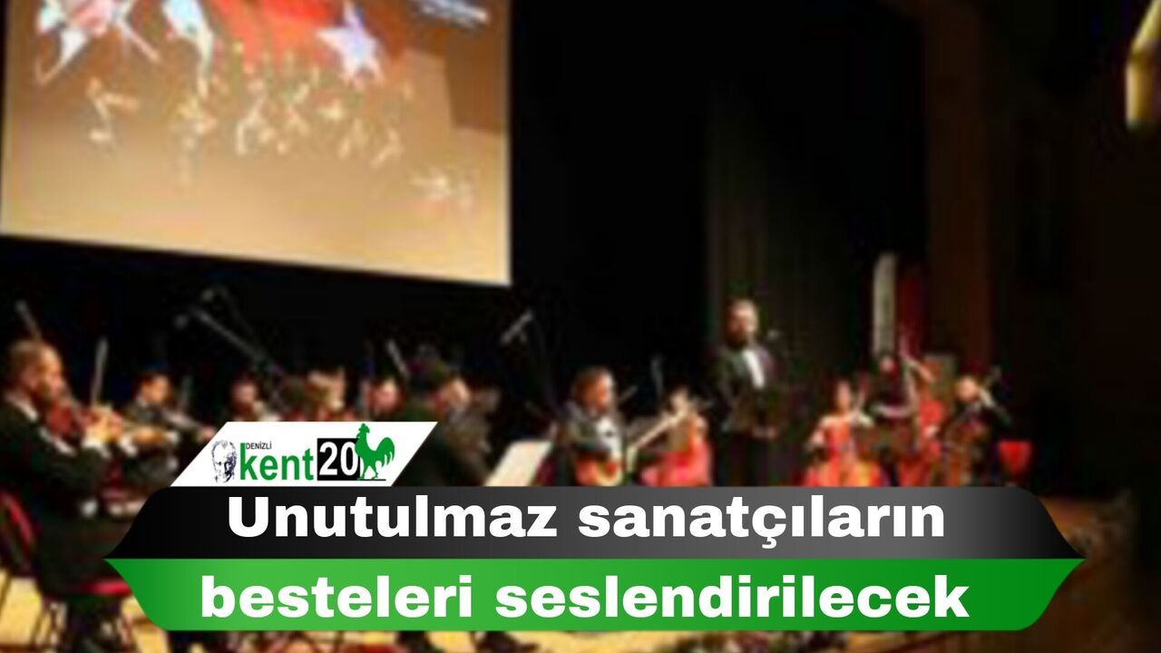 Unutulmaz sanatçıların besteleri seslendirilecek