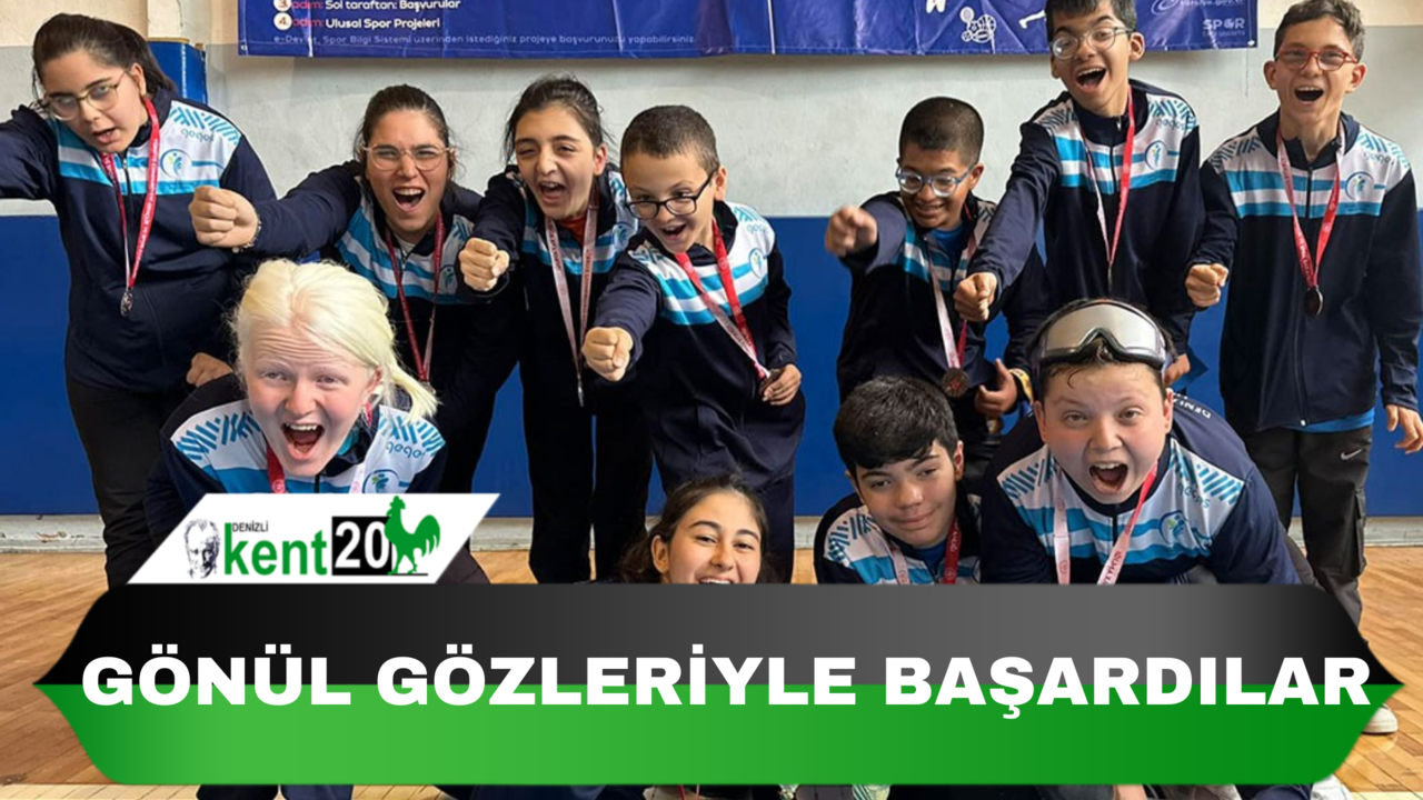 GÖNÜL GÖZLERİYLE BAŞARDILAR