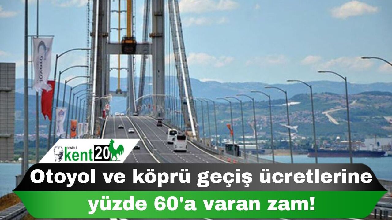 Otoyol ve köprü geçiş ücretlerine yüzde 60'a varan zam!