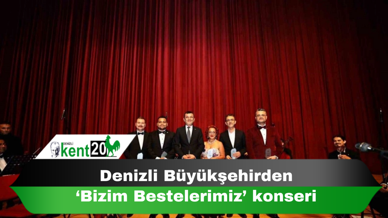 Denizli Büyükşehirden ‘Bizim Bestelerimiz’ konseri