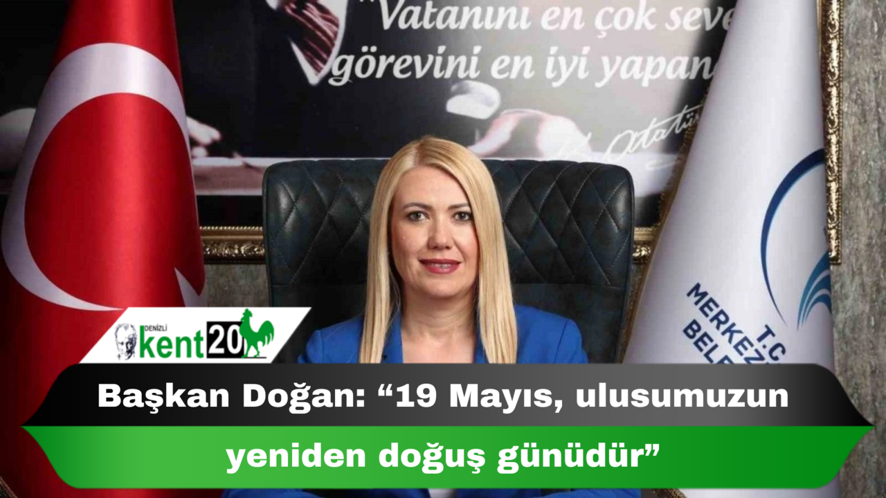 Başkan Doğan: “19 Mayıs, ulusumuzun yeniden doğuş günüdür”