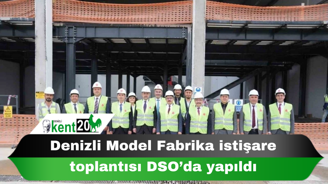 Denizli Model Fabrika istişare toplantısı DSO’da yapıldı