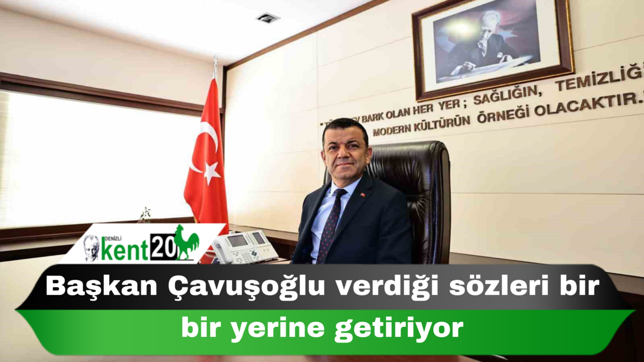 Başkan Çavuşoğlu verdiği sözleri bir bir yerine getiriyor