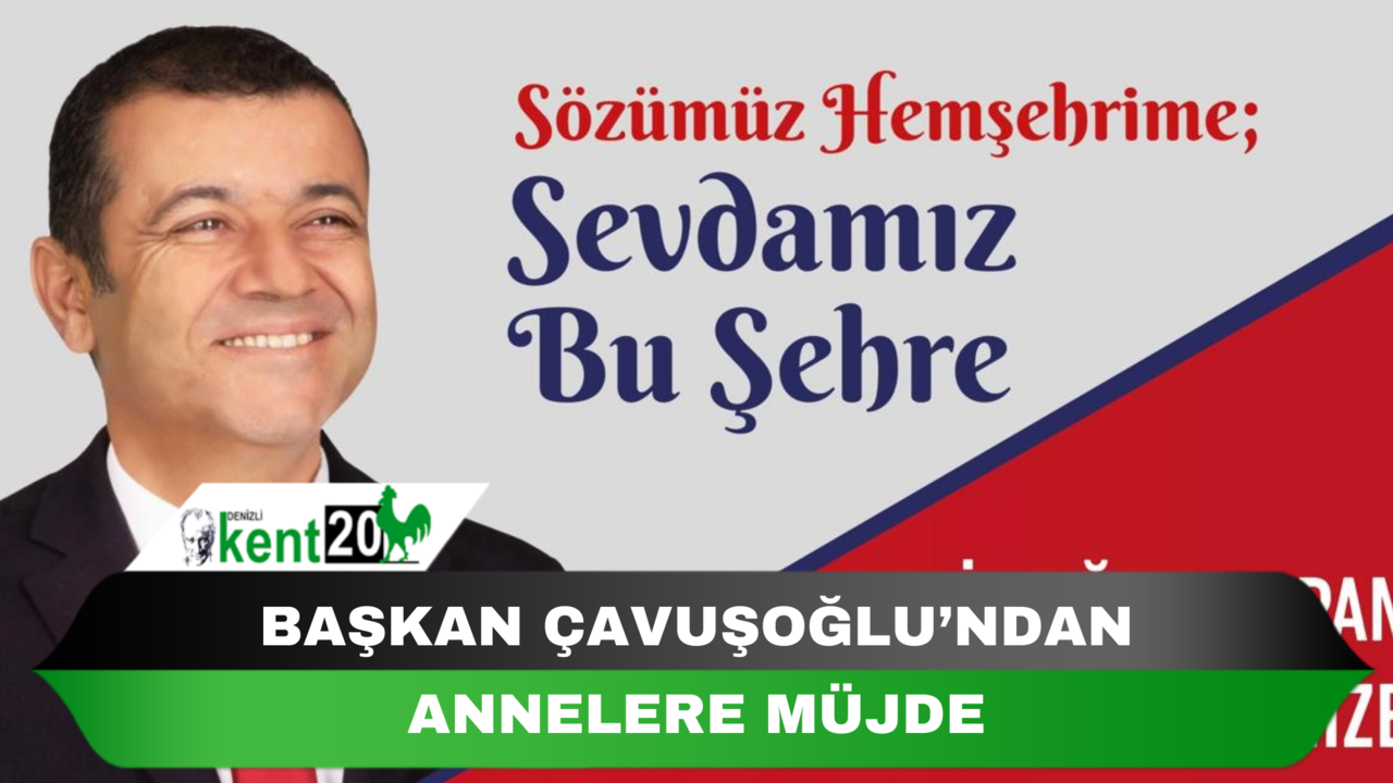 Başkan Çavuşoğlu’ndan annelere müjde