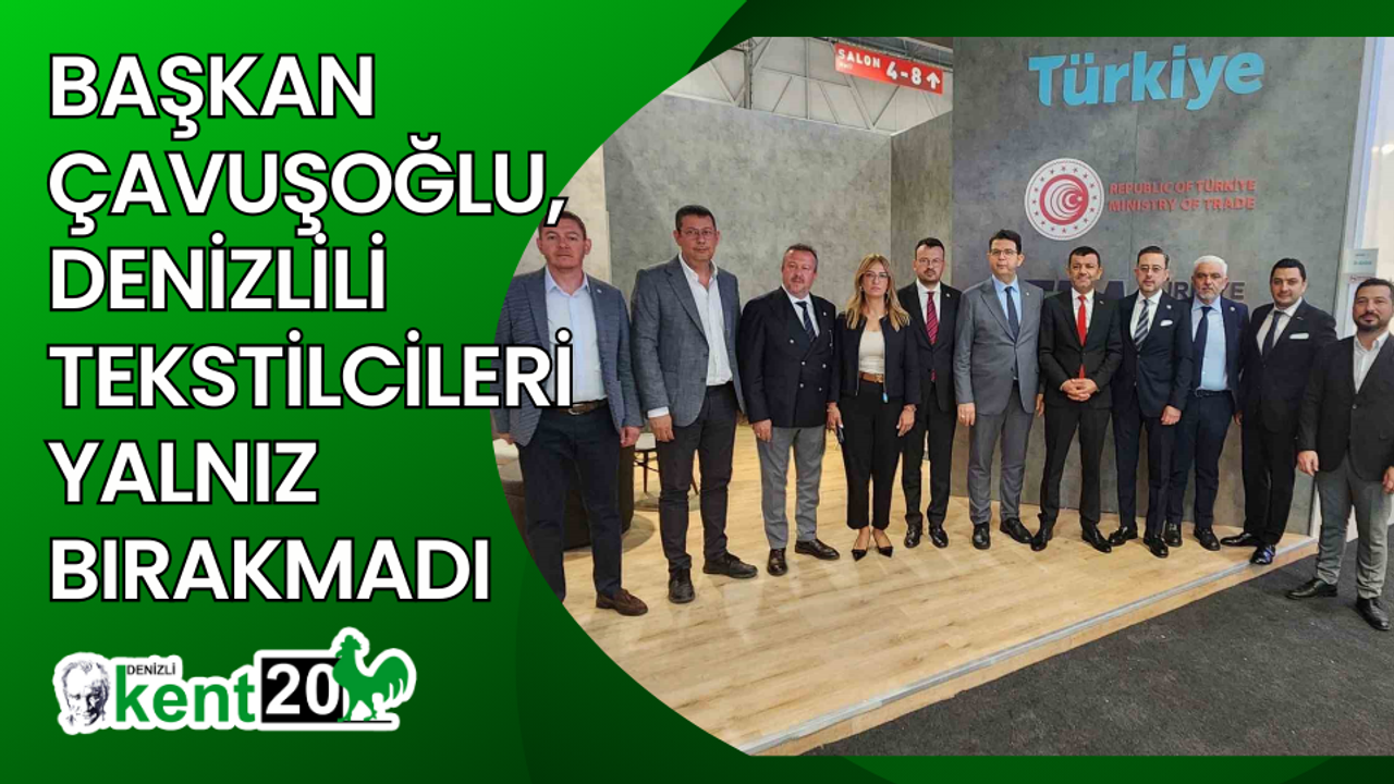 Başkan Çavuşoğlu, Denizlili tekstilcileri yalnız bırakmadı