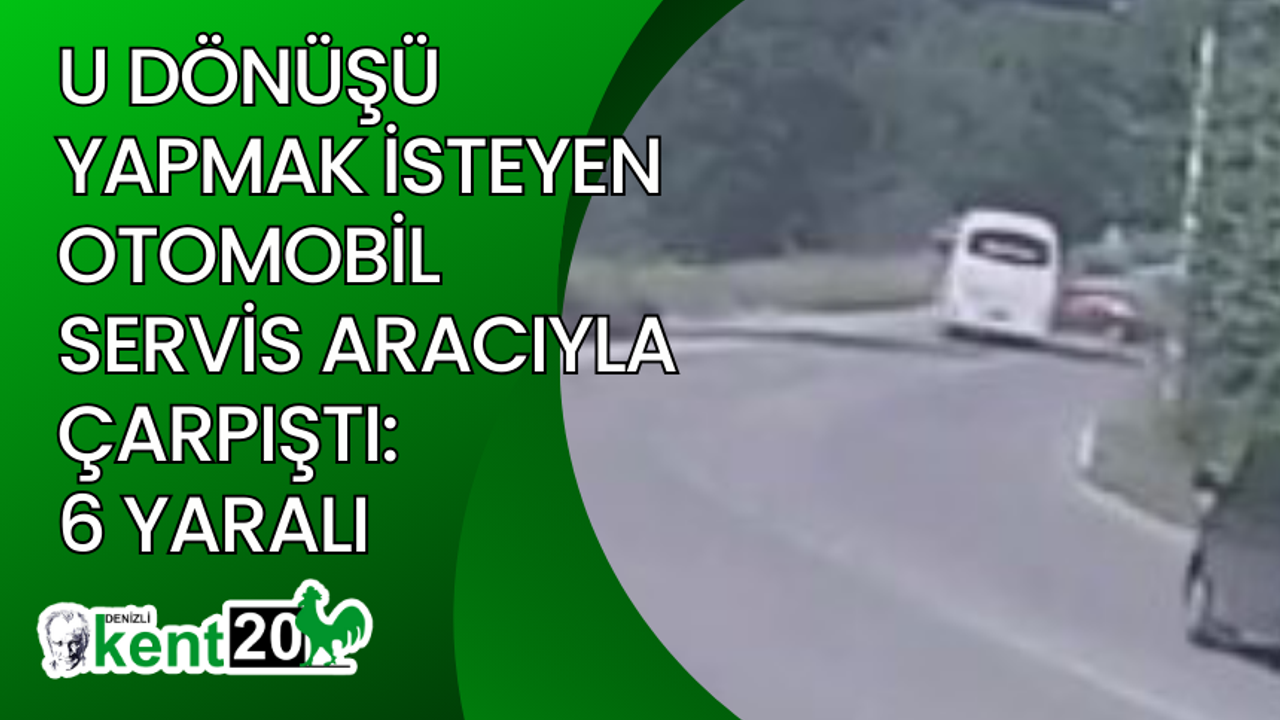 U dönüşü yapmak isteyen otomobil servis aracıyla çarpıştı: 6 yaralı