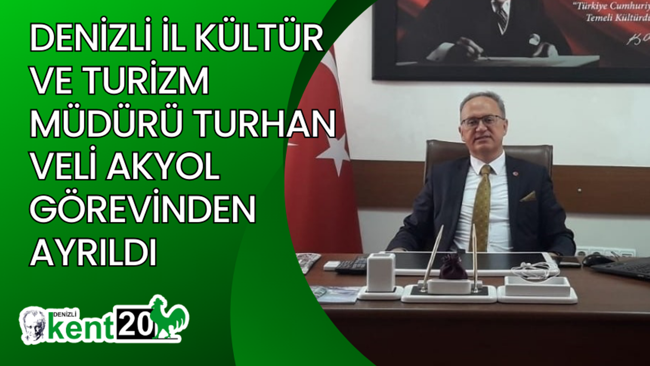 Denizli İl Kültür ve Turizm Müdürü Turhan Veli Akyol görevinden ayrıldı