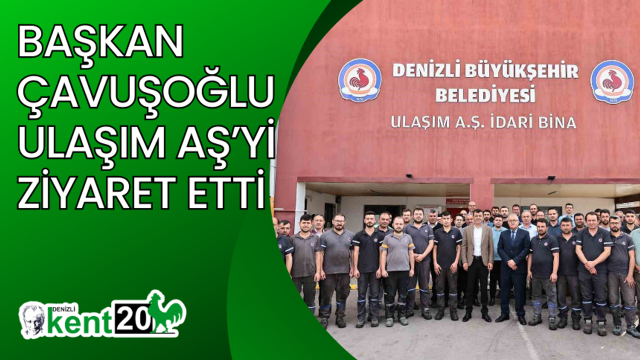 Başkan Çavuşoğlu’ndan Ulaşım AŞ’ye ziyaret
