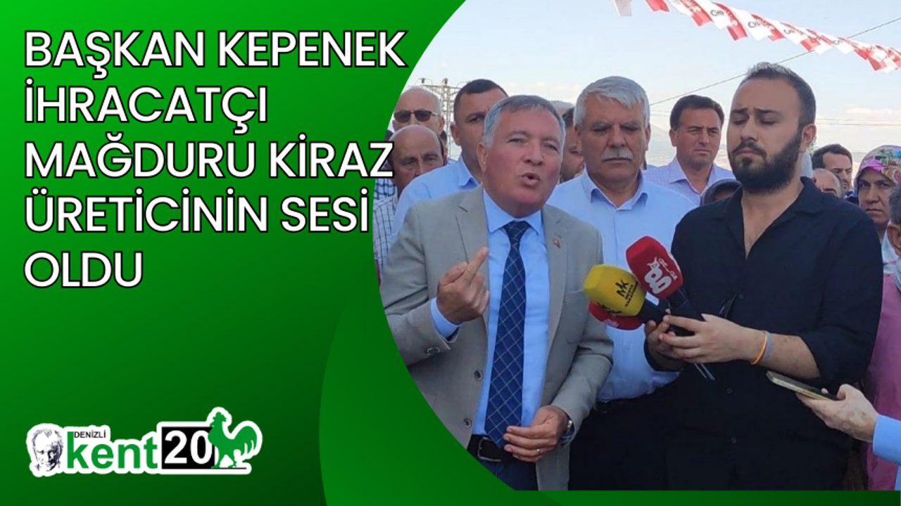 Başkan Kepenek ihracatçı mağduru kiraz üreticinin sesi oldu