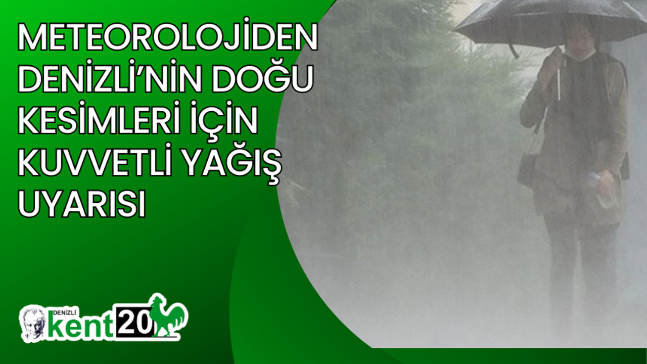 Meteorolojiden Denizli’nin doğu kesimleri için kuvvetli yağış uyarısı