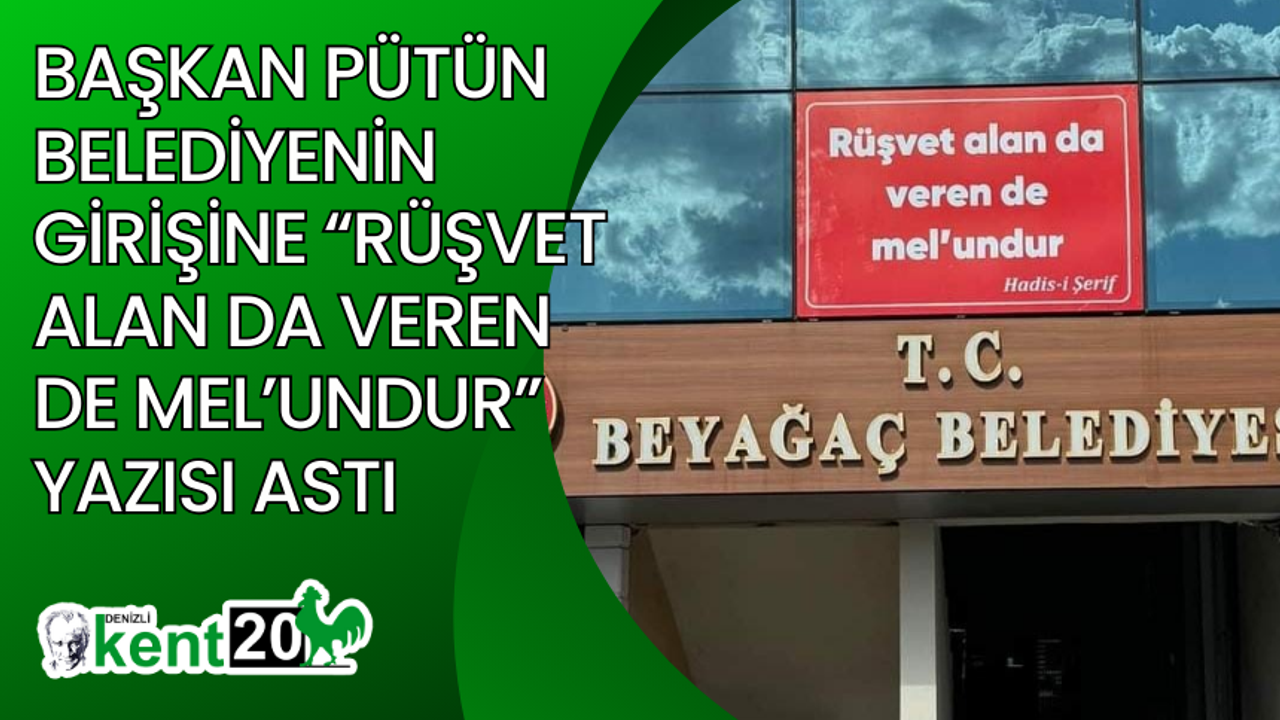 Başkan Pütün belediyenin girişine “Rüşvet alan da veren de mel’undur” yazısı astı