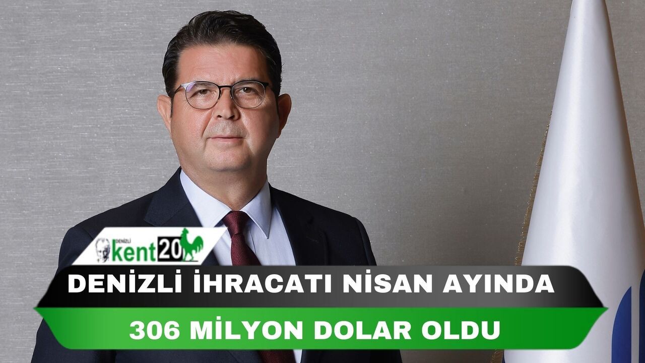 Denizli ihracatı Nisan ayında 306 milyon dolar oldu