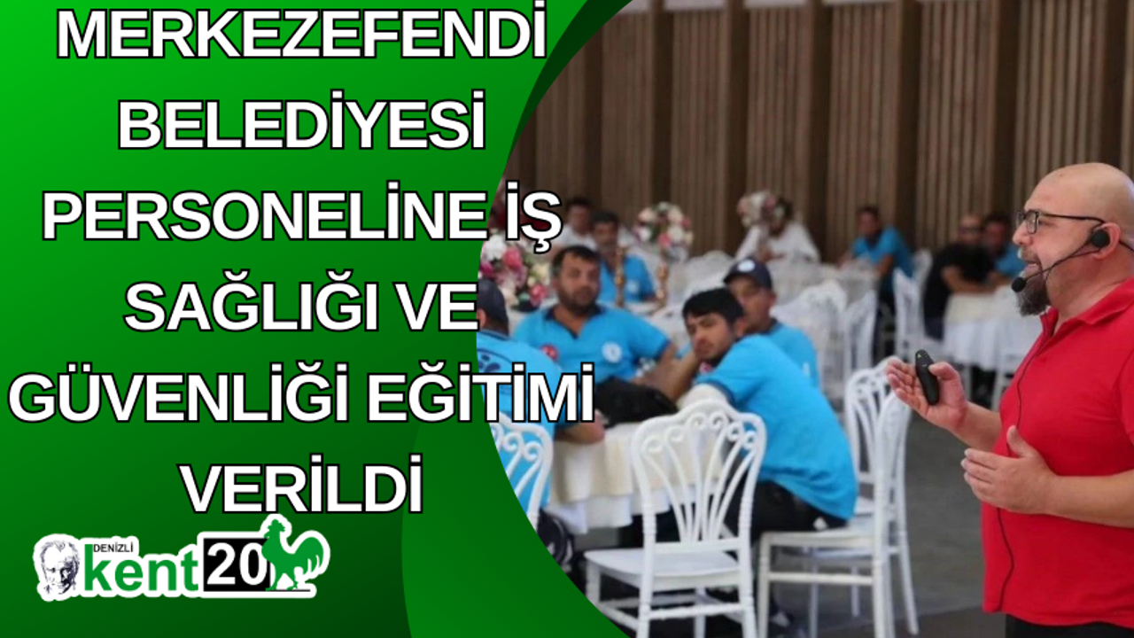Merkezefendi Belediyesi personeline İş Sağlığı ve Güvenliği eğitimi verildi