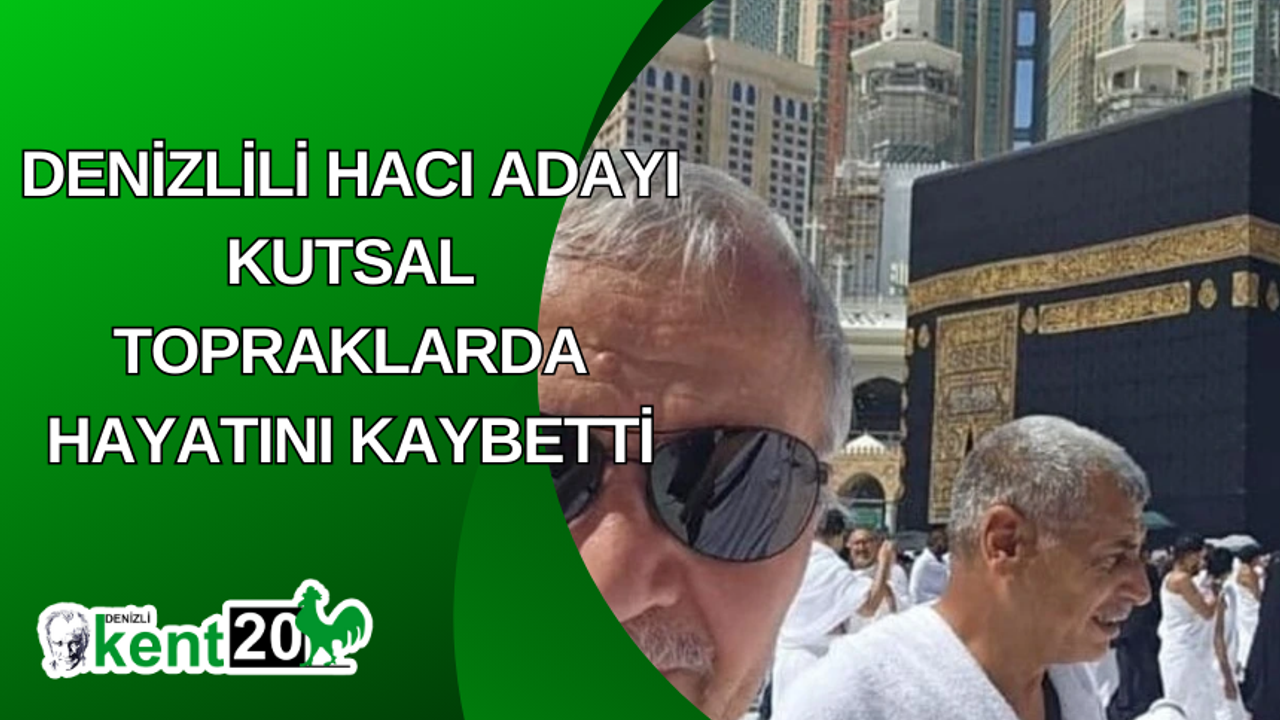 Denizlili hacı adayı kutsal topraklarda hayatını kaybetti