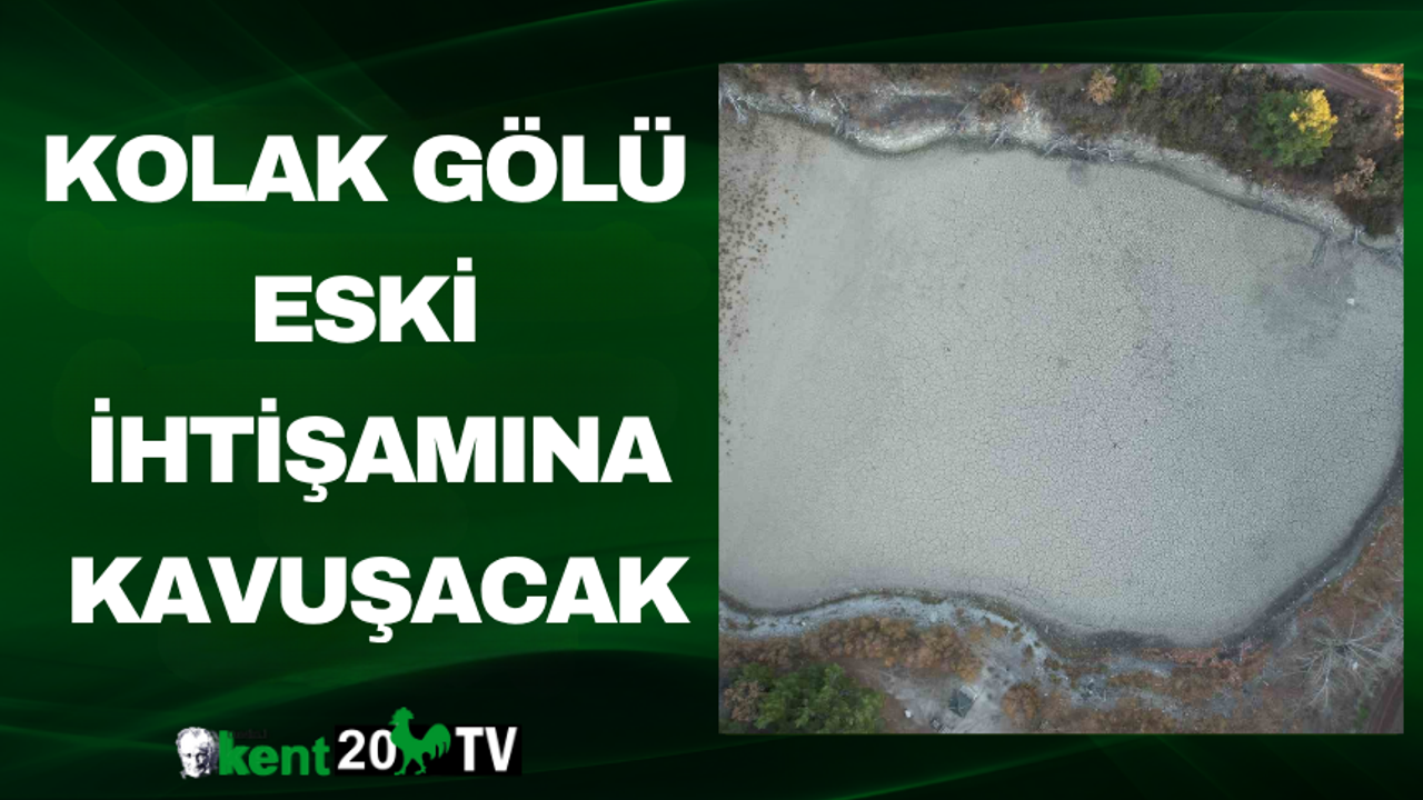 Kolak Gölü Eski İhtişamına Kavuşacak