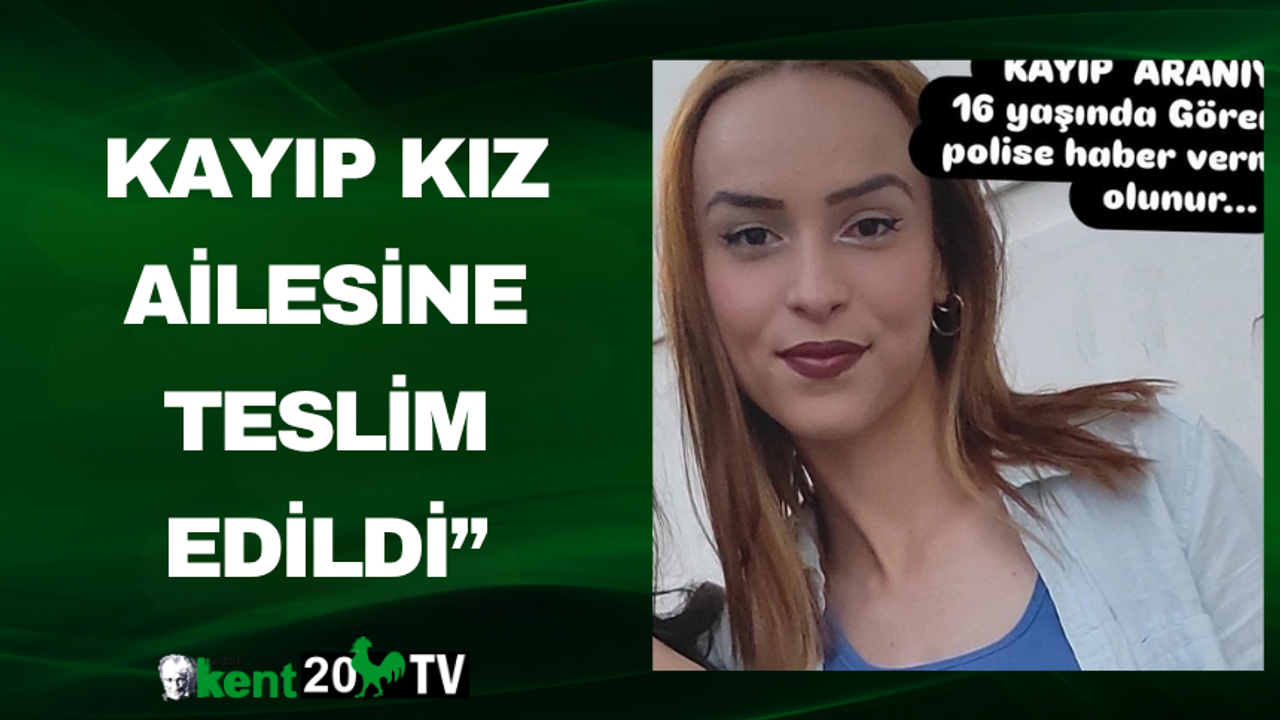 Kayıp Kız Ailesine Teslim Edildi”