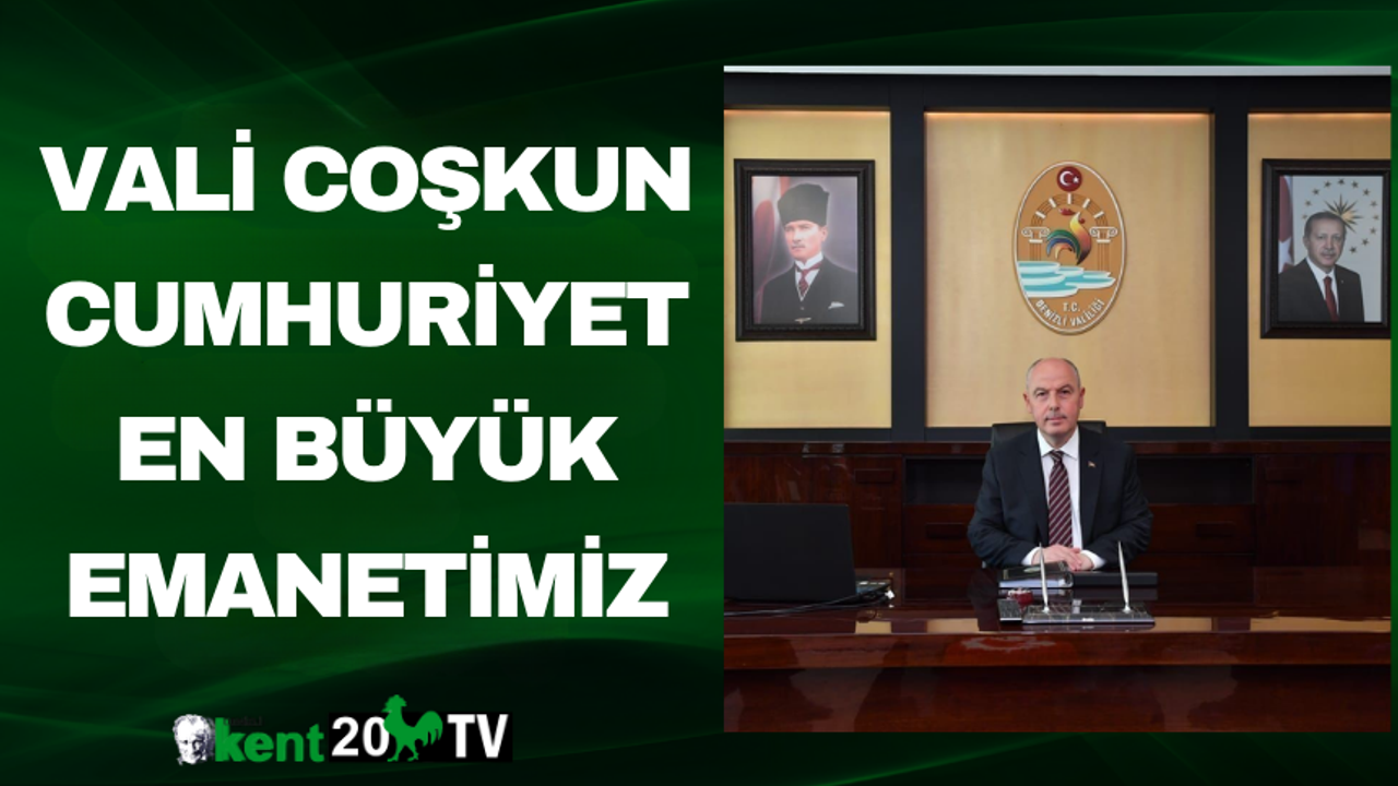 Vali Coşkun Cumhuriyet En Büyük Emanetimiz