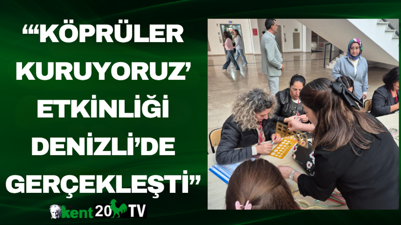 “‘Köprüler Kuruyoruz’ Etkinliği Denizli’de Gerçekleşti”