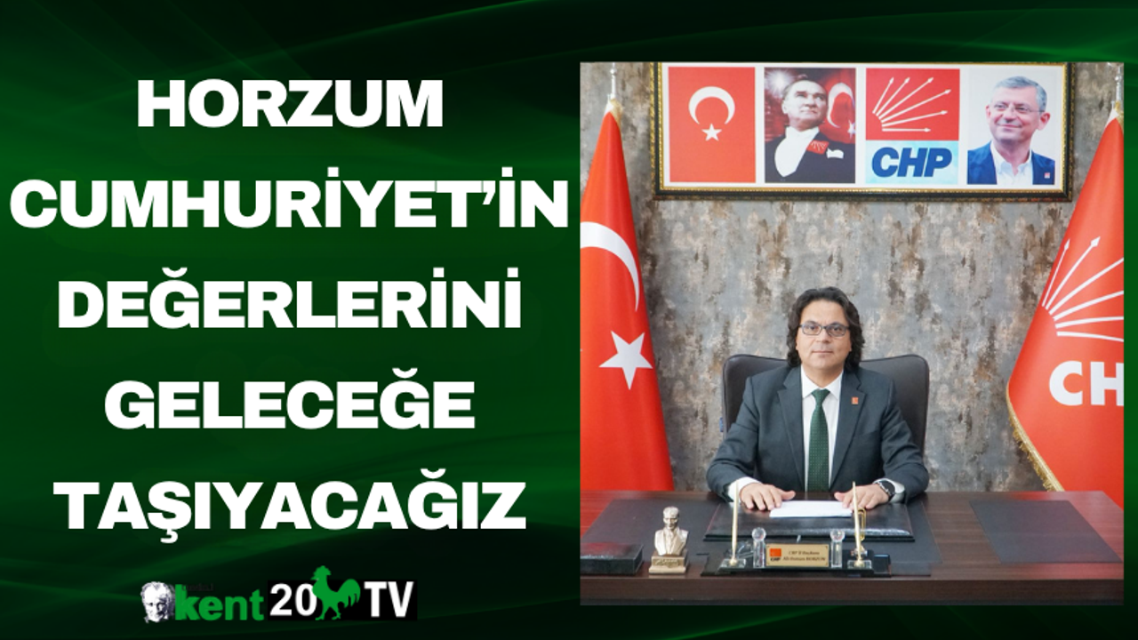 Horzum: Cumhuriyet’in Değerlerini Geleceğe Taşıyacağız