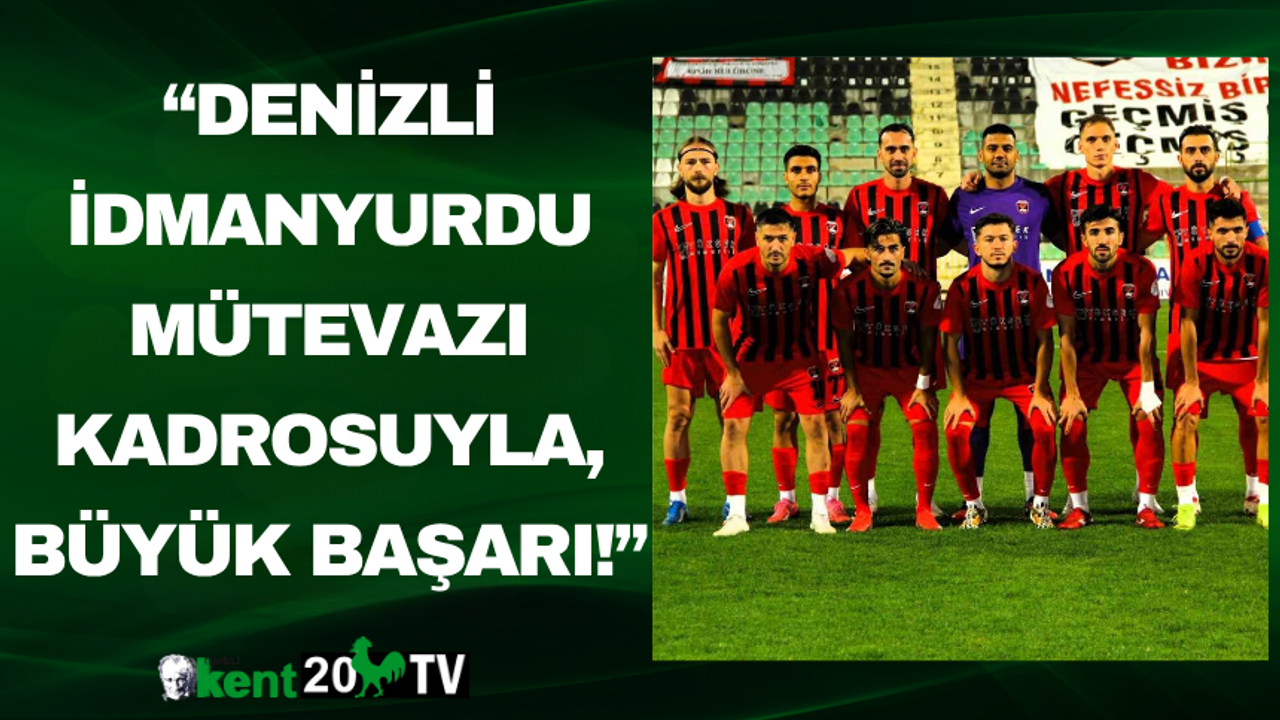 “Denizli İdmanyurdu Mütevazı Kadrosuyla, Büyük Başarı!”