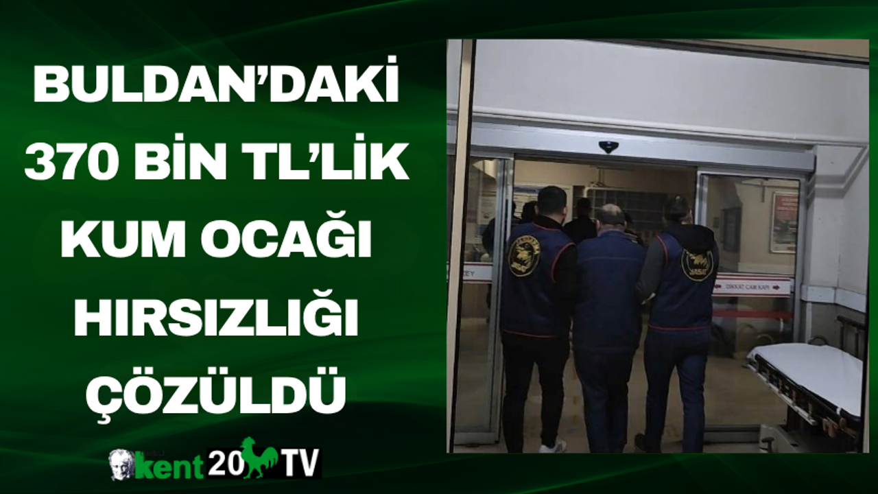 Buldan’daki 370 Bin TL’lik Kum Ocağı Hırsızlığı Çözüldü