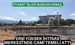 Diyanet İşleri Başkanı Erbaş, Dini Yüksek İhtisas Merkezi'nde cami temeli attı