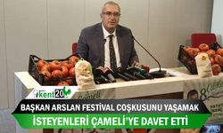 Başkan Arslan festival coşkusunu yaşamak isteyenleri Çameli’ye davet etti