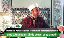 İmam Halil Konakcı: Dinde zorlama var; namaz kılmamanın, oruç tutmamanın dinde cezası sopalamadır