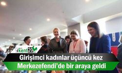 Girişimci kadınlar üçüncü kez Merkezefendi’de bir araya geldi