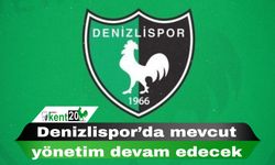 Denizlispor’da mevcut yönetim devam edecek