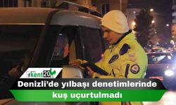Denizli’de yılbaşı denetimlerinde kuş uçurtulmadı