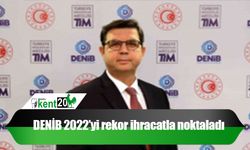 DENİB 2022’yi rekor ihracatla noktaladı