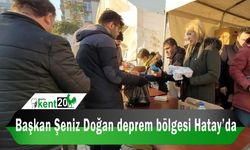 Başkan Şeniz Doğan deprem bölgesi Hatay’da