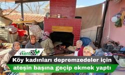 Köy kadınları depremzedeler için ateşin başına geçip ekmek yaptı