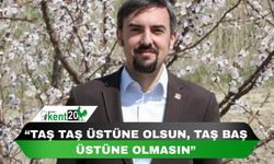 “TAŞ TAŞ ÜSTÜNE OLSUN, TAŞ BAŞ ÜSTÜNE OLMASIN”