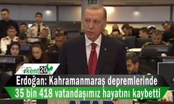 Erdoğan: Kahramanmaraş depremlerinde 35 bin 418 vatandaşımız hayatını kaybetti