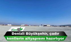 Denizli Büyükşehir, çadır kentlerin altyapısını hazırlıyor