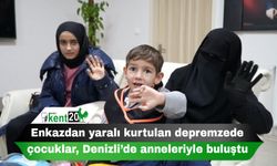 Enkazdan yaralı kurtulan depremzede çocuklar, Denizli’de anneleriyle buluştu