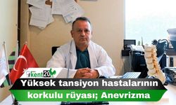 Yüksek tansiyon hastalarının korkulu rüyası; Anevrizma