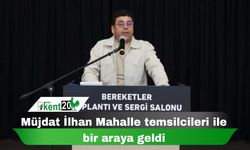 MÜJDAT İLHAN MAHALLE TEMSİLCİLERİ İLE BİR ARAYA GELDİ