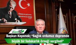 Başkan Kepenek; “Sağlık ordumuz depremde büyük bir fedakarlık örneği sergiledi”