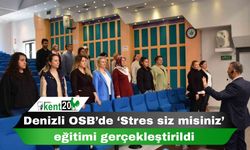 Denizli OSB’de ‘Stres siz misiniz’ eğitimi gerçekleştirildi
