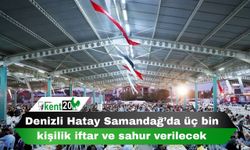 Denizli Hatay Samandağ’da üç bin kişilik iftar ve sahur verilecek