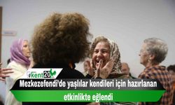 Mezkezefendi’de yaşlılar kendileri için hazırlanan etkinlikte eğlendi