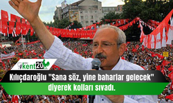 Kılıçdaroğlu "Sana söz, yine baharlar gelecek" diyerek kolları sıvadı.