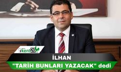 İlhan "Tarih bunları yazacak" dedi.
