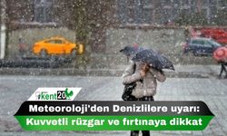 Meteoroloji'den Denizlilere uyarı: Kuvvetli rüzgar ve fırtınaya dikkat