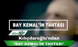 Kılıçdaroğlu'ndan "Bay Kemal’in Tahtası"