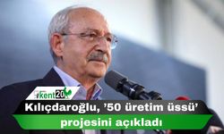 Kılıçdaroğlu, ’50 üretim üssü’ projesini açıkladı