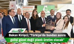 Bakan Kirişci; "Türkiye’de bundan sonra gelişi güzel değil planlı üretim olacak"